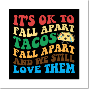 It's Ok To Fall Apart Tacos Fall Apart And We Still Love Them Posters and Art